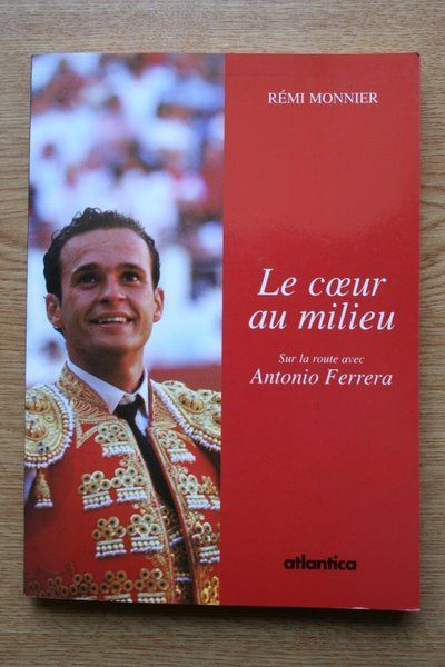 Le coeur au milieu. Sur la route avec le matador Antonio Ferrera.