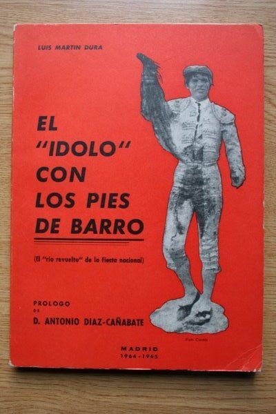 El "ídolo" con los pies de barro (El "río revuelto" de la Fiesta nacional). Prólogo de don Antonio Díaz-Cañabate.