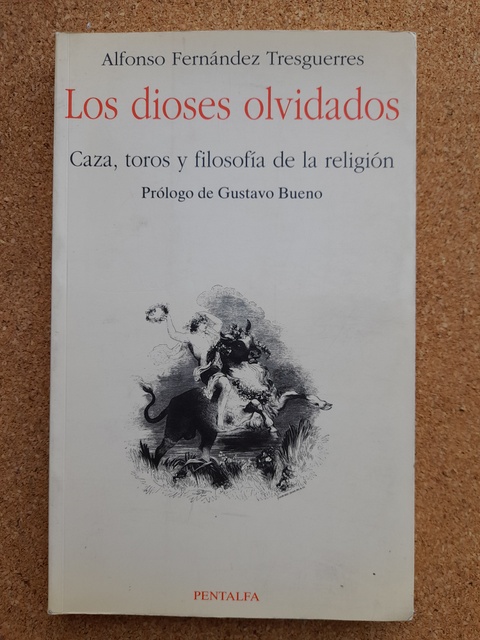Los dioses olvidados. Caza, toros y filosofía de la religión.