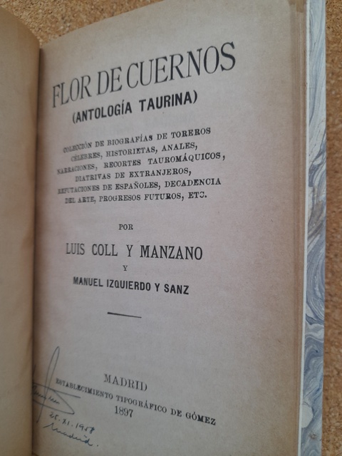 Flor de cuernos (Antología taurina). Colección de biografías de toreros célebres, historietas, anales, narraciones, recortes tauromáquicos, diatrivas de extranjeros, refutaciones de españoles, decadencia del arte, progresos futuros, etc.