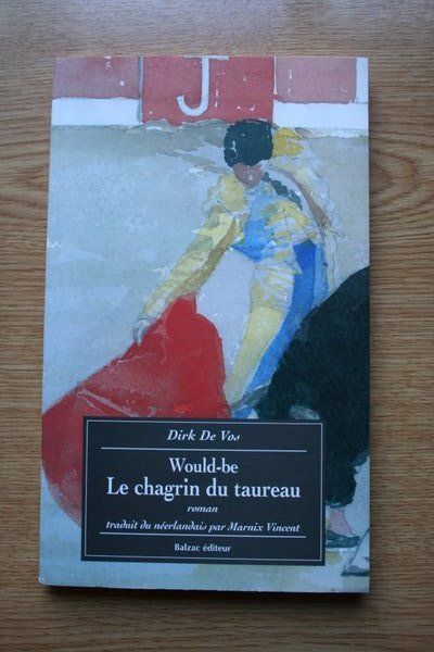 Would-be. Le chagrin du taureau. Roman traduit du néerlandais par Marnix Vincent.
