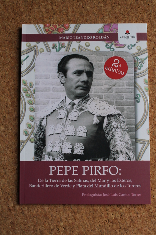Pepe Pirfo. De la tierra de las salinas, del mar, y los esteros, banderillero de verde y plata del mundillo de los toreros. Prólogo de José Luis Cantos Torres.