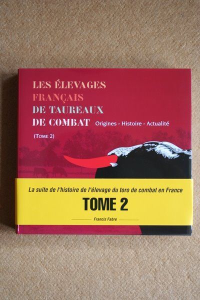 Les élevages français de taureaux de combat. Origines. Histoire. Actualité. (Tome II).