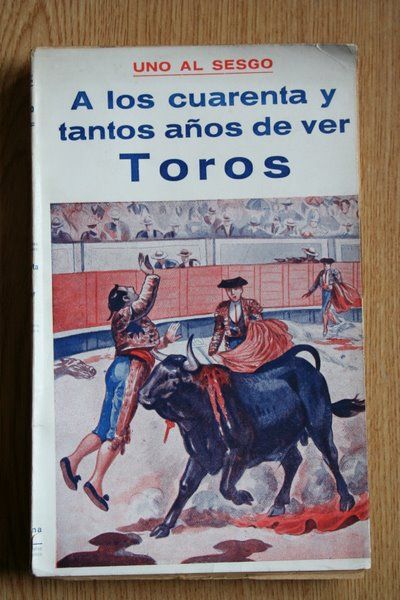 A los cuarenta y tantos años de ver toros. Recuerdos, reflexiones y cosas por el estilo de un aficionado.