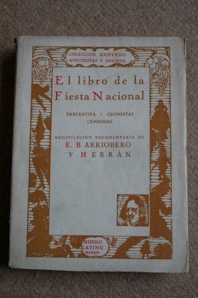 El libro de la Fiesta Nacional. Preceptiva, cronista, censores. Recopilación documentaria. Colección Quevedo. Anécdotas y decires.