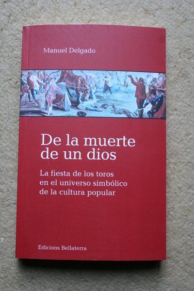 De la muerte de un Dios. La fiesta de los toros en el universo simbólico de la cultura popular.