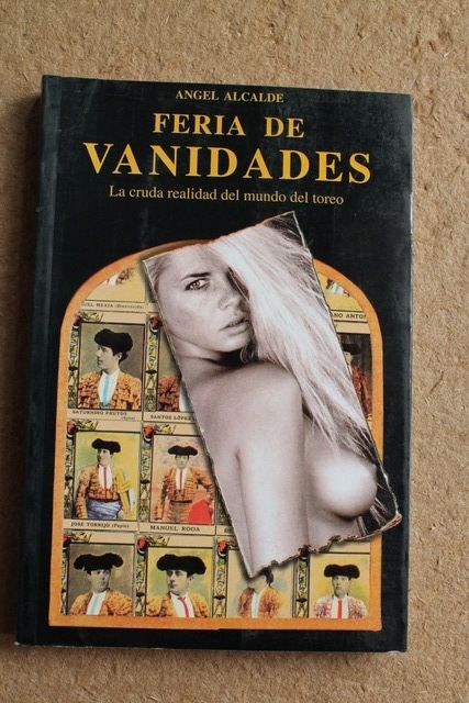 Feria de vanidades. Novela en secuencias sobre el ascenso, triunfo y caída de un matador de toros.