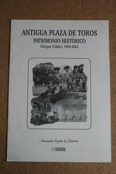 Antigua Plaza de Toros. Patrimonio histórico. Ubrique (Cádiz), 1909-2001.