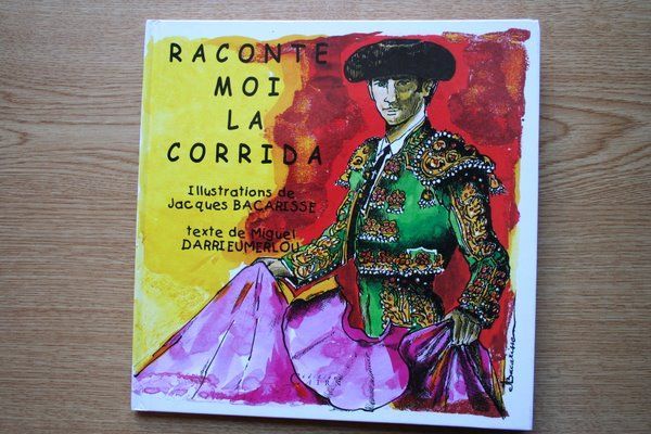 Raconte moi la corrida. Illustrations de Jacques Bacarisse.