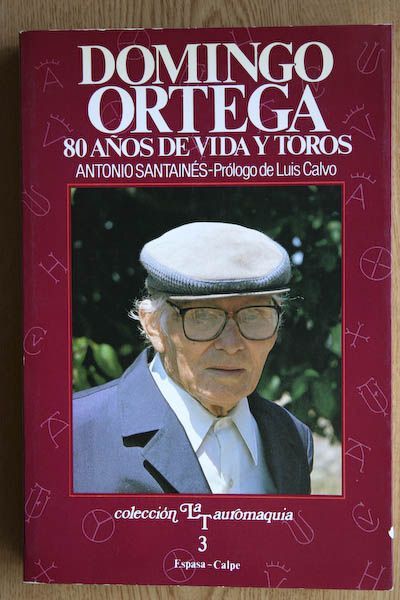 Domingo Ortega. Ochenta años de vida y toros. Prólogo de Luis Calvo.