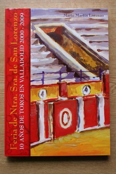 Feria de Ntra. Sra. de San Lorenzo. 10 años de toros en Valladolid. 2000-2009.