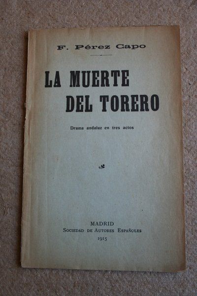 La muerte del torero. Drama andaluz en tres actos.
