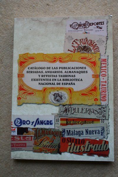 Catálogo de las publicaciones seriadas, anuarios, almanaques y revistas taurinas existentes en la Biblioteca Nacional de España. Redactado y ordenado por…