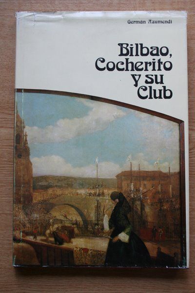 Bilbao, Cocherito y su Club. Apuntes para 75 años de historia.