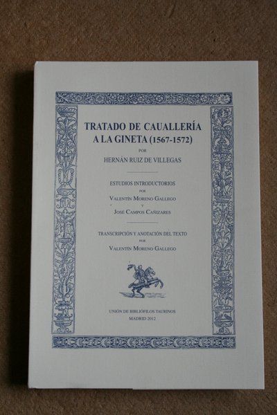 Tratado de cavallería a la gineta (1567-1572). Estudios introductorios por Valentín Moreno Gallego y José Campos Cañizares. Transcripción y anotación del texto por Valentín Moreno Gallego.