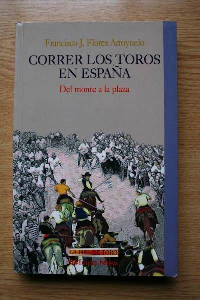 Correr los toros en España. Del monte a la plaza.