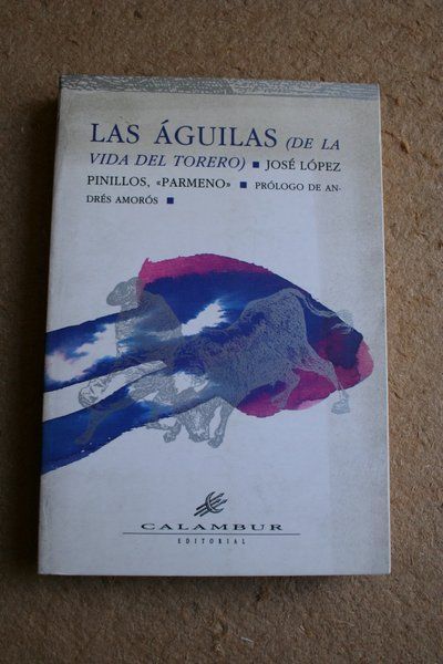 Las águilas. (De la vida del torero). Prólogo de Andrés Amorós.