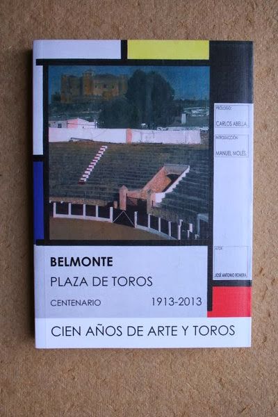 Belmonte. Plaza de Toros. Centenario. 1913-2013. Cien años de arte y toros.