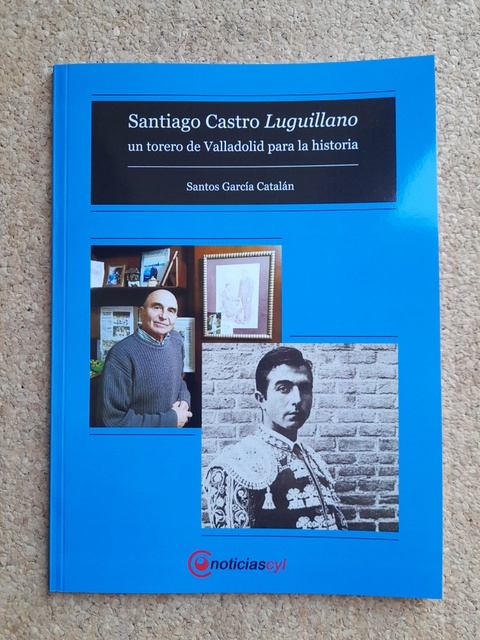 Santiago Castro Luguillano, un torero de Valladolid para la historia.