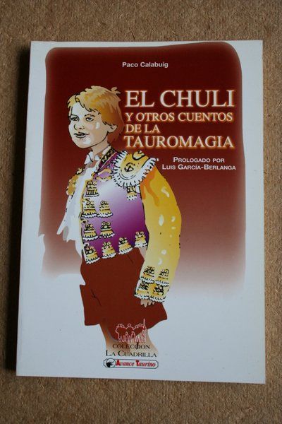 El Chuli y otros cuentos de la tauromagia. Prologado por Luis García-Berlanga.