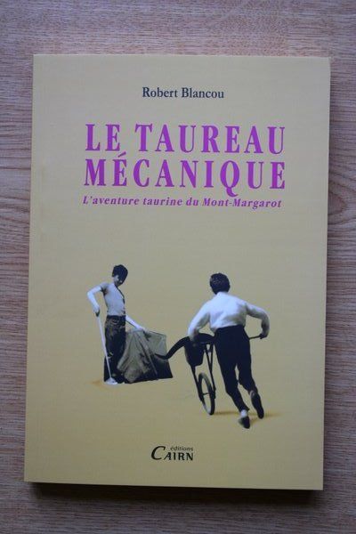 Le taureau mécanique ou  L\'aventure taurine du Mont-Margarot.