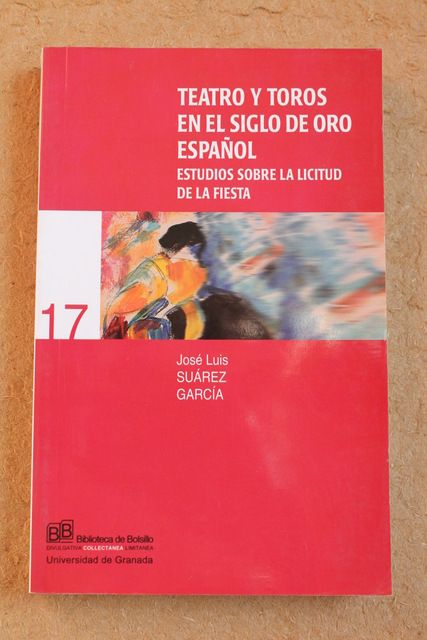 Teatro y toros en el Siglo de Oro español. Estudios sobre la licitud de la fiesta.