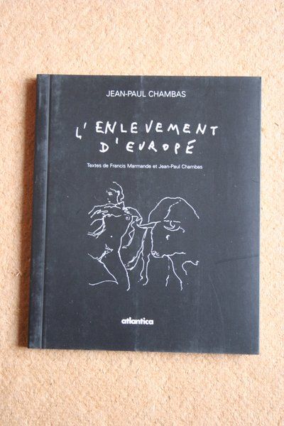 L\'enlèvement d\'Europe. Textes de Francis Marmande et Jean-Paul Chambas.