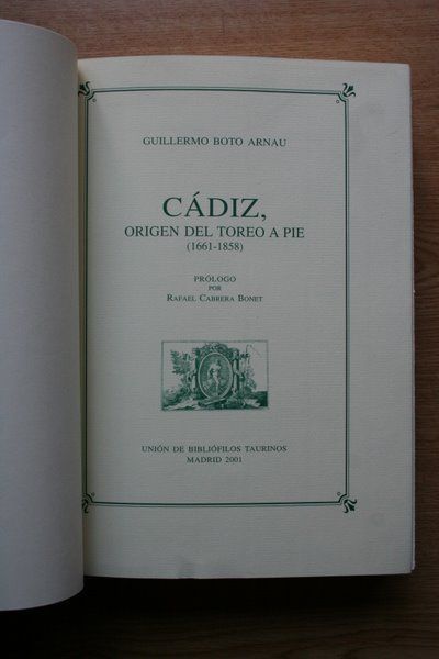 Cádiz, origen del toreo a pie (1661-1858) Prólogo por Rafael Cabrera Bonet.