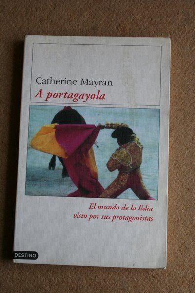 A portagayola. El mundo de la lidia visto por sus protagonistas.