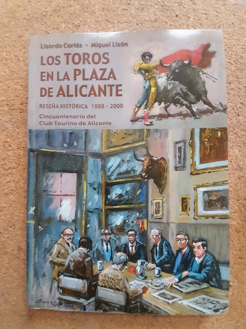Los toros en la Plaza de Alicante. Reseña histórica 1888-2000. Cincuentenario del Club Taurino de Alicante.