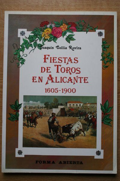 Fiestas de toros en Alicante, 1605-1900. Prólogo de José Ferrándiz Casares.