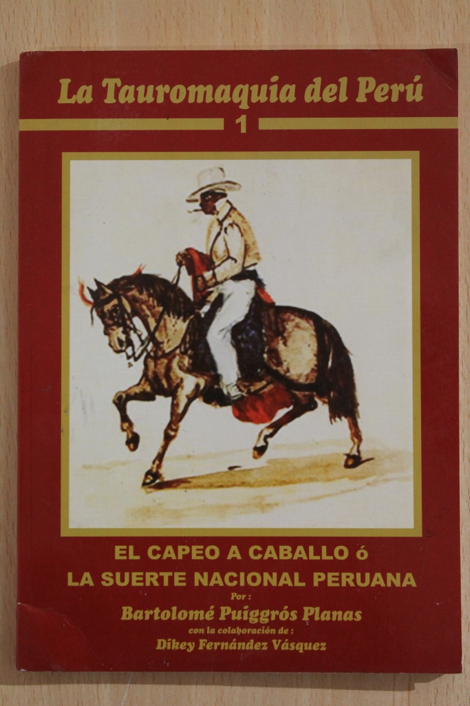 El capeo a caballo o la suerte nacional peruana. Con la colaboración de Dikey Fernández Vásquez.