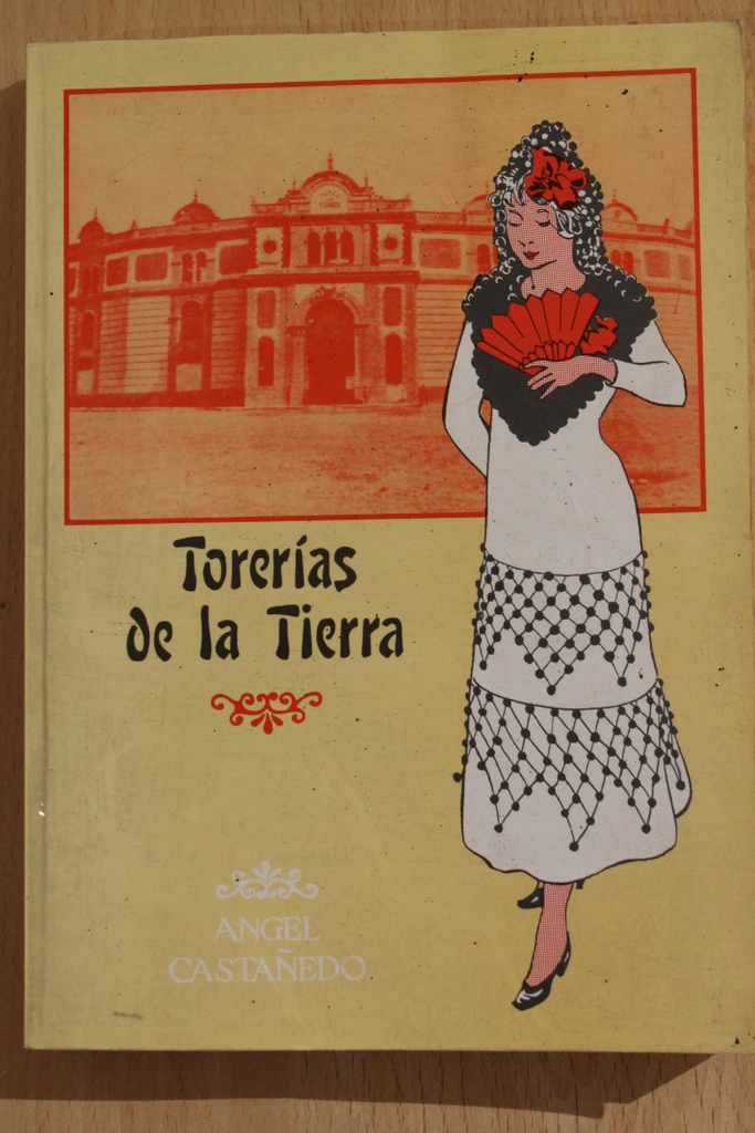 Torerías de la tierra. Recuerdos de la plaza vieja e historia de la moderna.