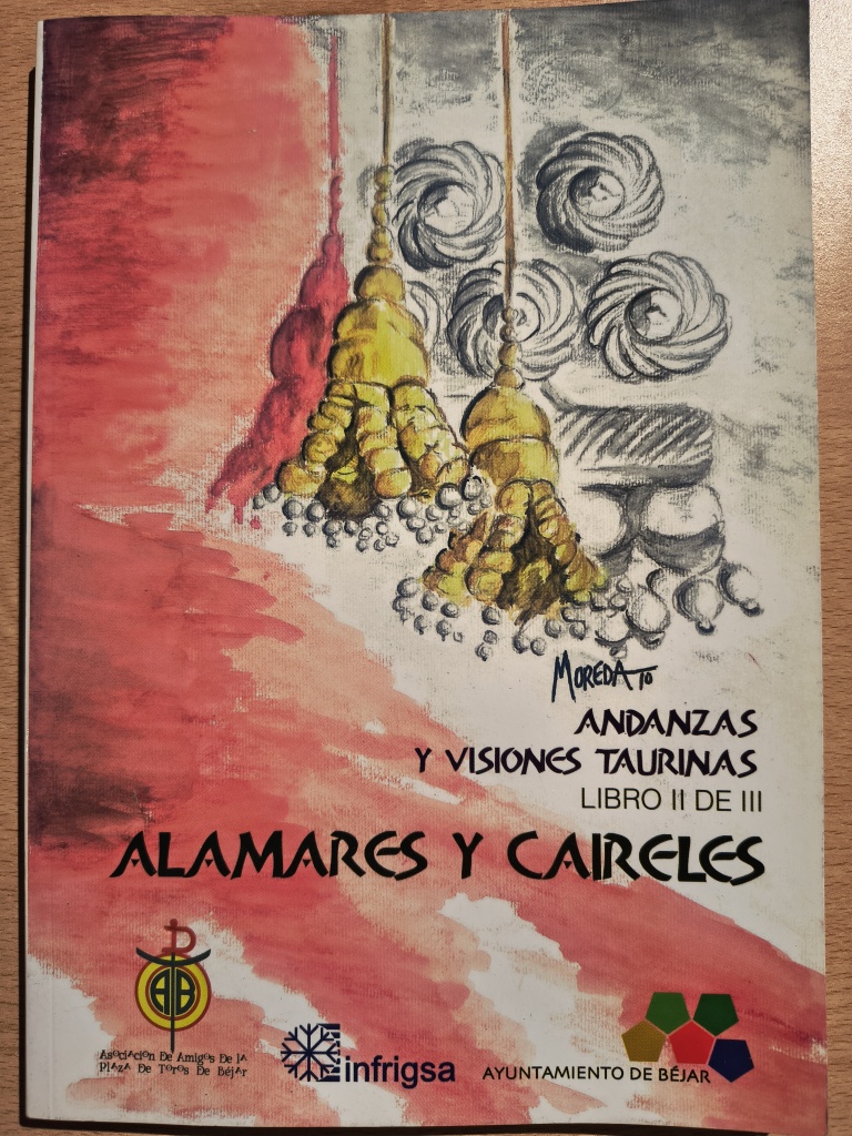 Andanzas y visiones taurinas de la Asociación de Amigos de la Plaza de Toros de Béjar. Libro II. Alamares y Caireles.