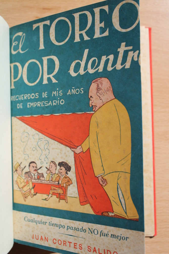 El toreo por dentro. (Recuerdos de mis años de empresario). O Cualquier tiempo pasado no fue mejor (con pruebas gráficas y literarias)..