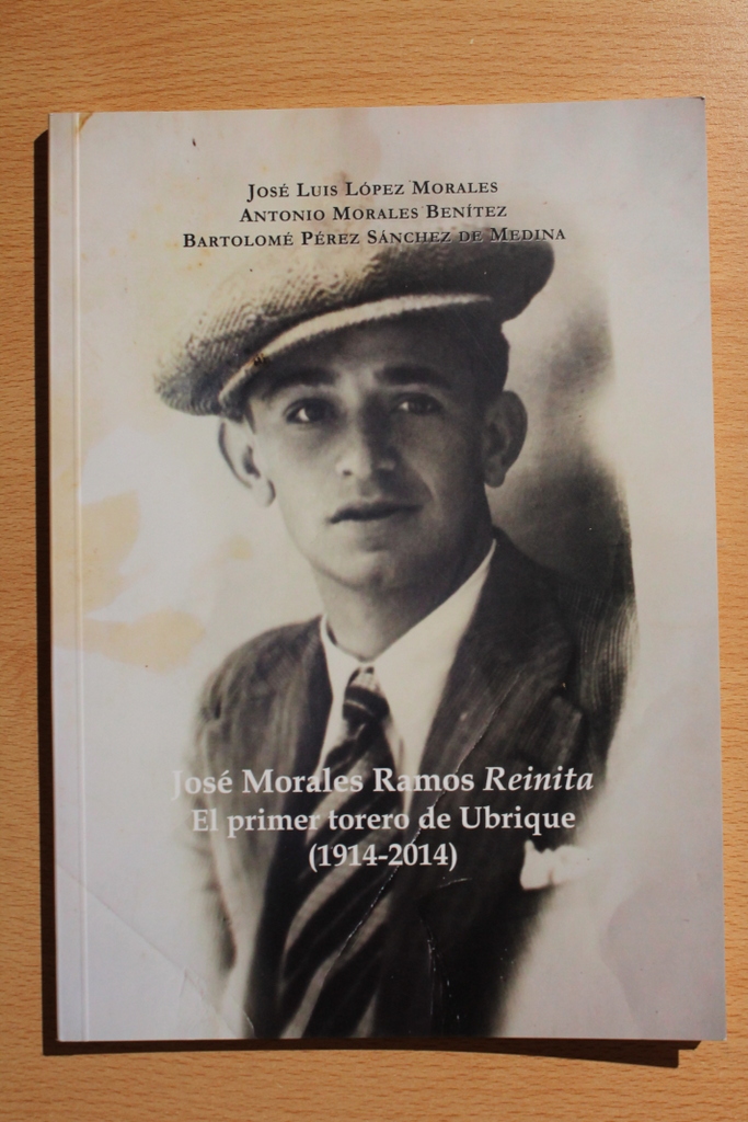 José Morales Reinita. El primer torero de Ubrique (1914-2014).