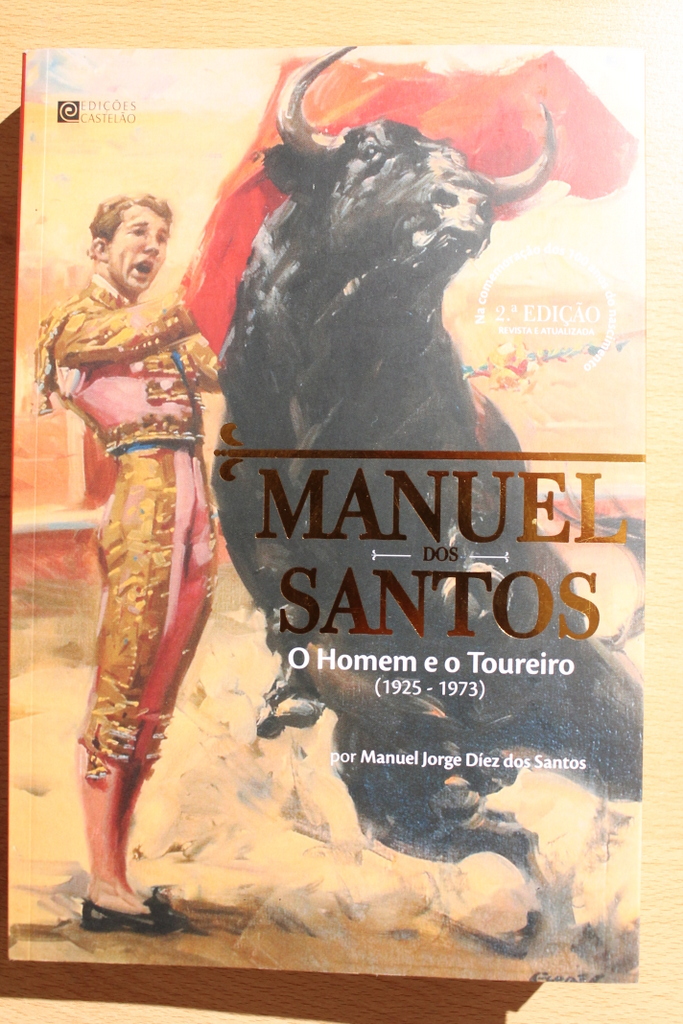 Manuel dos Santos. O Homen e o Toureiro (1925-1973). 2ª ediçao revista e atualizada.