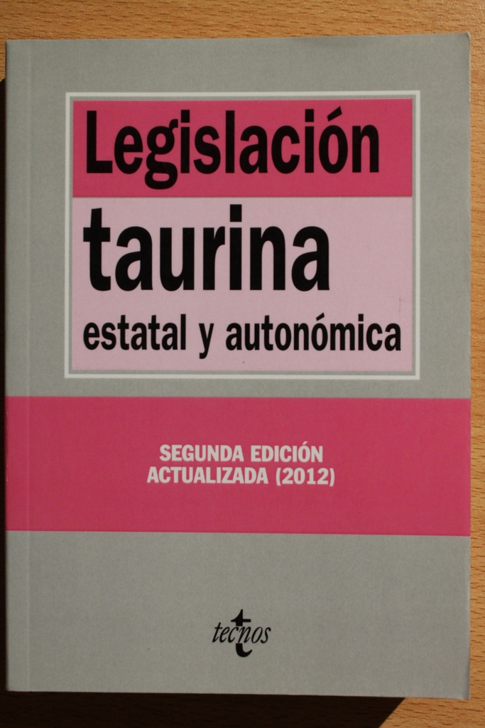 Legislación taurina estatal y autonómica. Segunda edición actualizada 2012. Edición preparada por Luis Hurtado González.