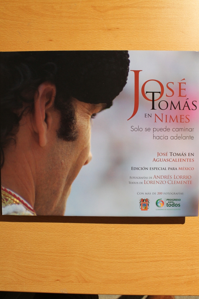 José Tomás en Nimes. Solo se puede caminar hacia delante. José Tomás en Aguascalientes. Edición especial para México.