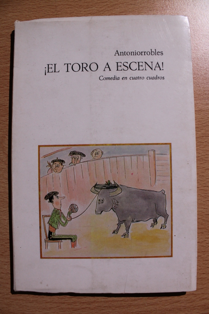 ¡El toro a escena! Comedia en cuatro cuadros.