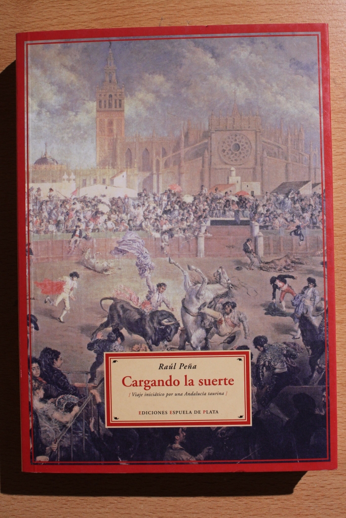 Cargando la suerte. Viaje iniciático por una Andalucía taurina.