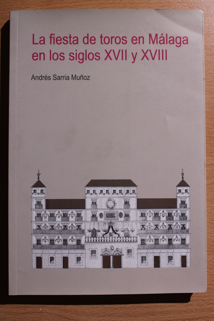 La fiesta de toros en Málaga en los siglos XVII y XVIII.
