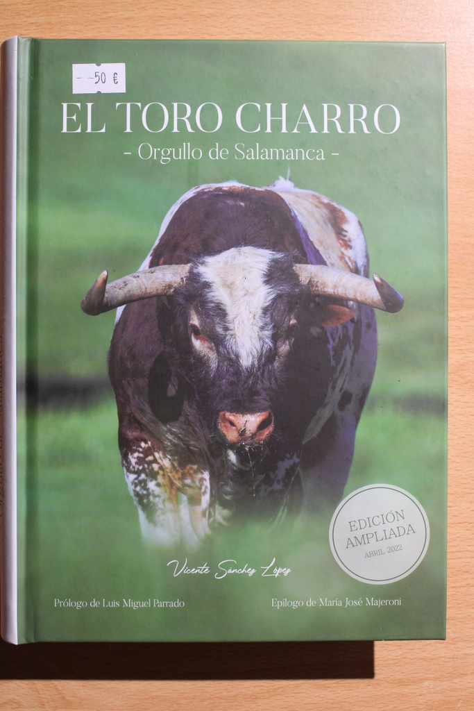 El toro charro. Orgullo de Salamanca. Prólogo de Luis Miguel Parrado. Epílogo de María José Majeroni.