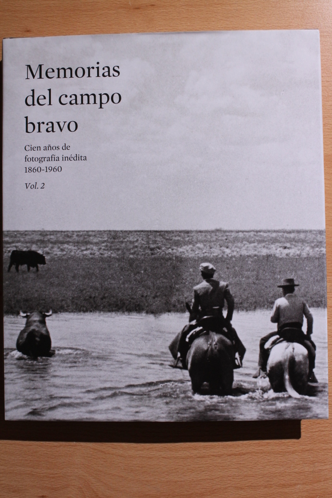 Memorias del campo bravo. Cien años de fotografía inédita 1860-1960. Volumen 2.