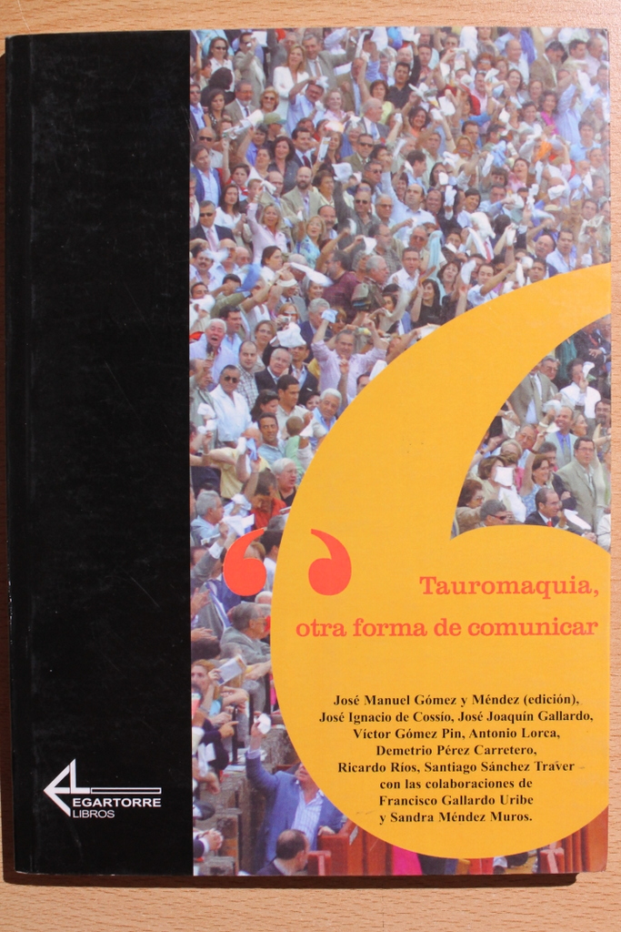 Tauromaquia, otra forma de comunicar. Textos de Ignacio de Cossío, José Joaquín Gallardo, Víctor Gómez Pin, Antonio Lorca, etc.