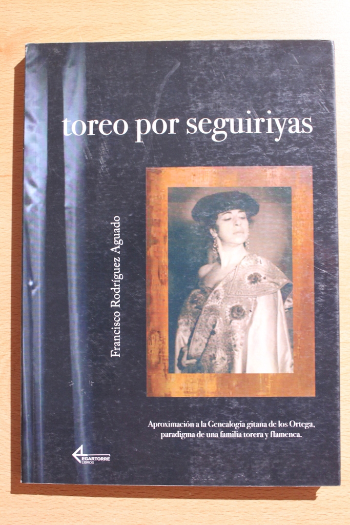 Toreo por seguiriyas. Aproximación a la genealogía gitana de los Ortega, paradigma de una familia torera y flamenca.