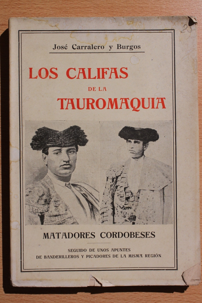 Los califas de la Tauromaquia. Matadores cordobeses. Seguido de unos apuntes de banderilleros y picadores de la misma región.
