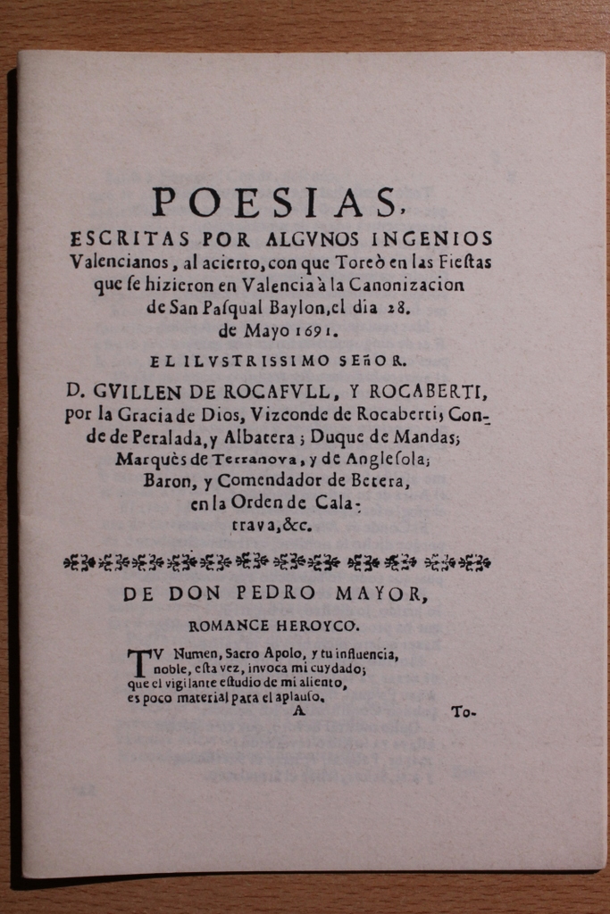 Poesías escritas por algunos Ingenios Valencianos, al acierto, con que toreó en las Fiestas que se hicieron en Valencia a la Canonización de San Pascual Baylon, el día 28, de Mayo de 1691.