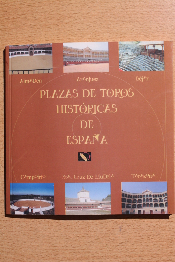 Plazas de Toros históricas de España. Almadén, Aranjuez, Béjar, Campofrío, Santa Cruz de Mudela, Tarazona.
