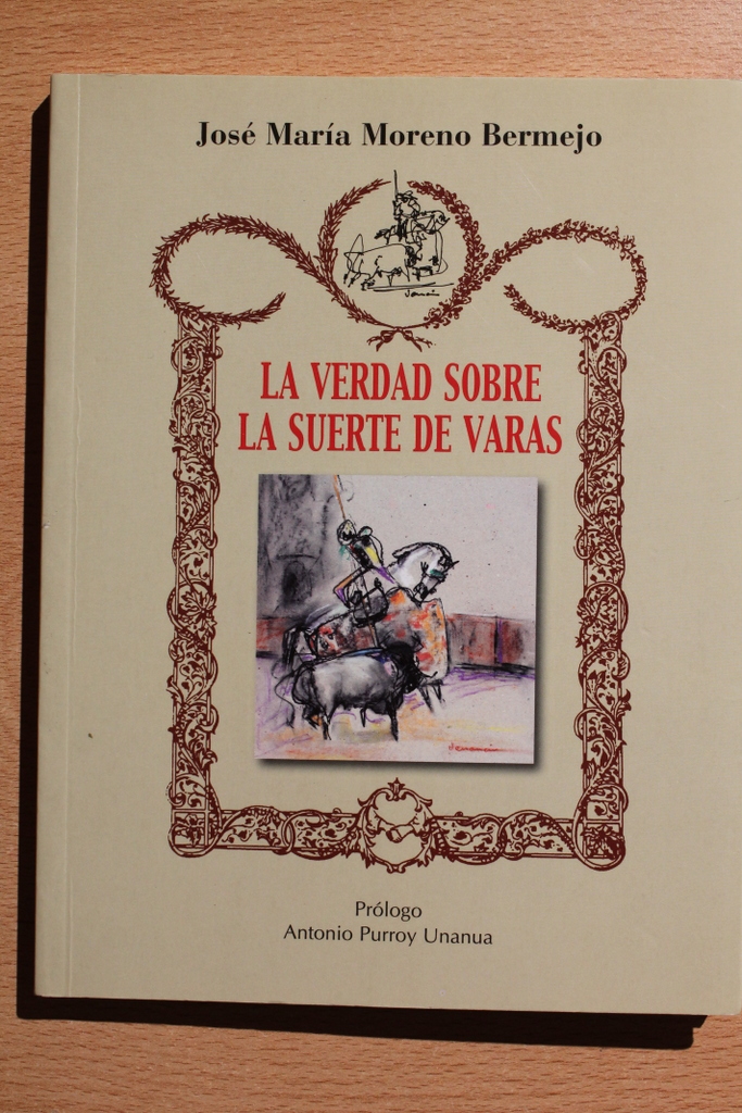 La verdad sobre la suerte de varas. Prólogo de Antonio Purroy Unanua.